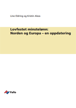 Line Eldring og Kristin Alsos: Lovfestet minstelønn: Norden og Europa – en oppdatering (Fafo-notat 2014:20)