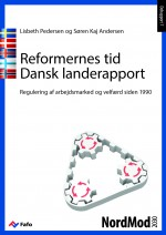 Reformernes tid. Regulering af arbejdsmarked og velfærd siden 1990. Dansk landerapport